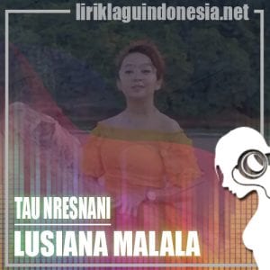 Lirik Lagu Lusiana Malala Tau Nresnani