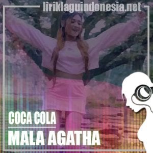 Lirik Lagu Mala Agatha Coca Cola