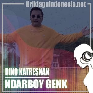 Lirik Lagu Ndarboy Genk Dino Katresnan