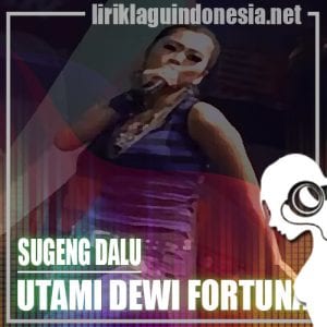 Lirik Lagu Utami Dewi Fortuna Sugeng Dalu