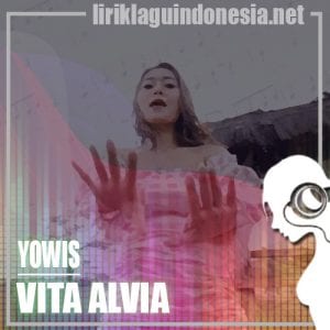 Lirik Lagu Vita Alvia Yowis