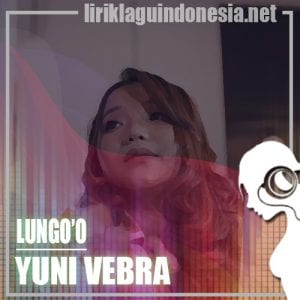 Lirik Lagu Yuni Vebra Lungo’o
