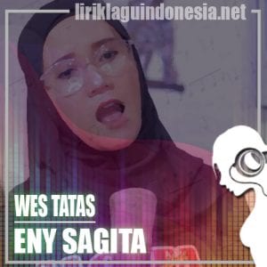 Lirik Lagu Eny Sagita Wes Tatas