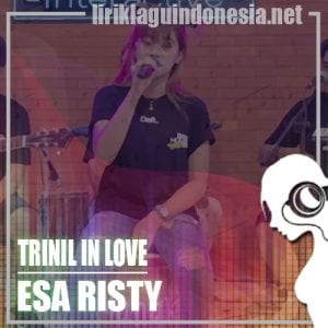 Lirik Lagu Esa Risty Trinil In Love