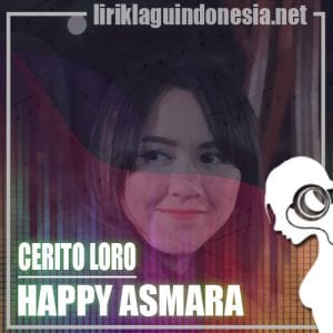 Lirik Lagu Happy Asmara Cerito Loro