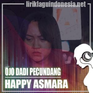 Lirik Lagu Happy Asmara Ojo Dadi Pecundang