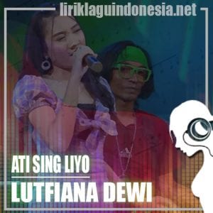 Lirik Lagu Lutfiana Dewi Ati Sing Liyo