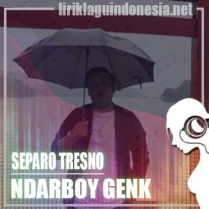 Lirik Lagu Ndarboy Genk Separo Tresno