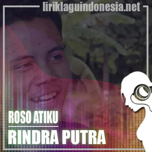 Lirik Lagu Rindra Putra Roso Atiku (feat. Destya Eka) Lirik Lagu Rindra Putra Roso Atiku (feat. Destya Eka)