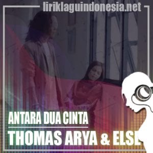 Lirik Lagu Thomas Arya & Yelse Antara Dua Cinta