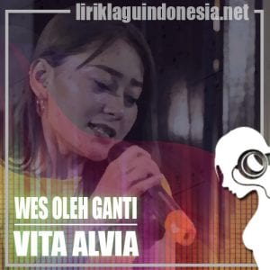 Lirik Lagu Vita Alvia Wes Oleh Ganti