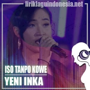 Lirik Lagu Yeni Inka Iso Tanpo Kowe