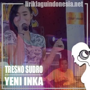 Lirik Lagu Yeni Inka Tresno Sudro