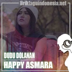 Lirik Lagu Happy Asmara Dudu Dolanan