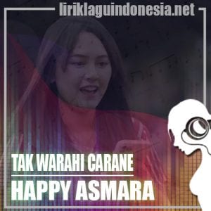 Lirik Lagu Happy Asmara Tak Warahi Carane