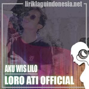 Lirik Lagu Loro Ati Official Aku Wis Lilo