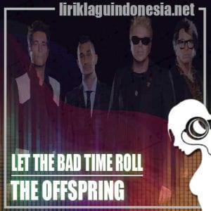 Lirik Lagu The Offspring Let The Bad Times Roll