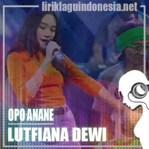 Lirik Lagu Lutfiana Dewi Opo Anane