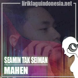 Lirik Lagu Mahen Seamin Tak Seiman