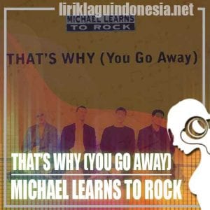 Lirik Lagu Michael Learns To Rock That’s Why (You Go Away)
