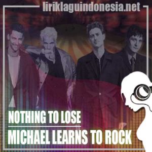 Lirik Lagu Michael Learns To Rock Nothing To Lose