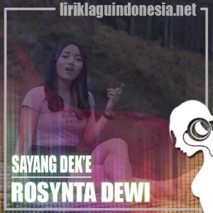 Lirik Lagu Rosynta Dewi Sayang Dek’e