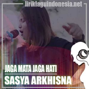Lirik Lagu Sasya Arkhisna Jaga Mata Jaga Hati