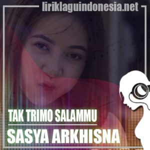 Lirik Lagu Sasya Arkhisna Tak Trimo Salammu