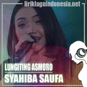 Lirik Lagu Syahiba Saufa Lungiting Asmoro