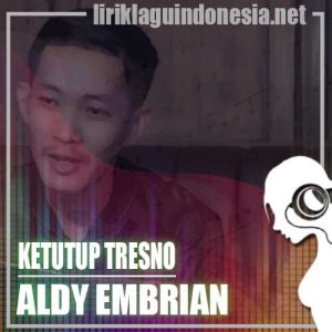 Lirik Lagu Aldy Embrian Ketutup Tresno