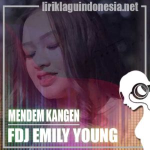 Lirik Lagu FDJ Emily Young Mendem Kangen