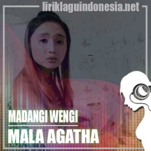 Lirik Lagu Mala Agatha Madangi Wengi