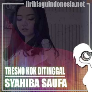 Lirik Lagu Syahiba Saufa Tresno Kok Ditinggal