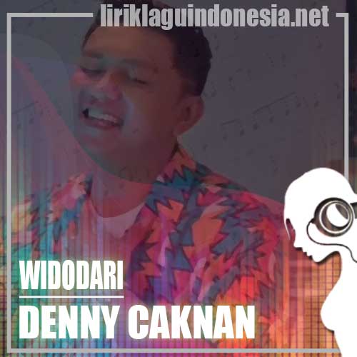 Lirik Lagu Denny Caknan – Widodari (feat. Guyon Waton)