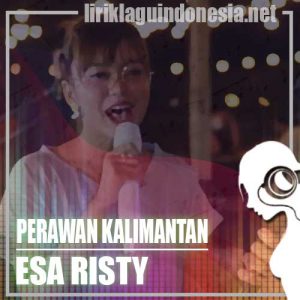 Lirik Lagu Esa Risty Perawan Kalimantan