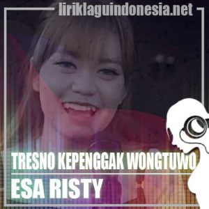 Lirik Lagu Esa Risty Tresno Kepenggak Morotuwo