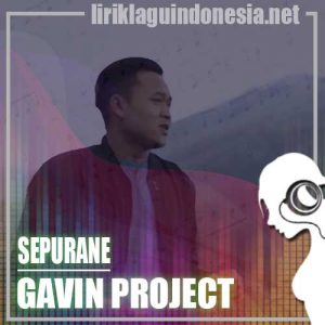 Lirik Lagu Gavin Project Sepurane
