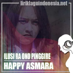 Lirik Lagu Happy Asmara Ilusi Ra No Pinggire