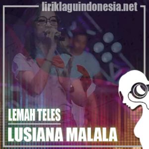 Lirik Lagu Lusiana Malala Lemah Teles