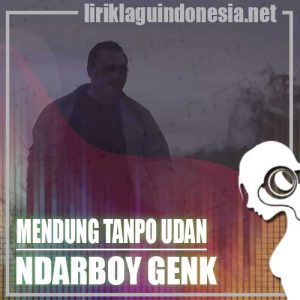 Lirik Lagu Ndarboy Genk Mendung Tanpo Udan