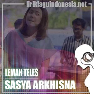 Lirik Lagu Sasya Arkhisna Lemah Teles