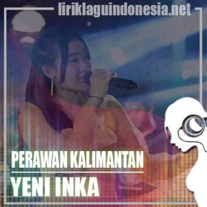 Lirik Lagu Yeni Inka Perawan Kalimantan