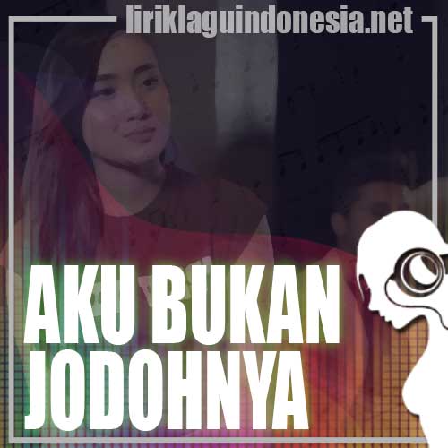 Lirik Lagu Yeni Inka – Aku Bukan Jodohnya