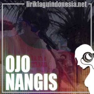 Lirik Lagu Ilux Ojo Nangis