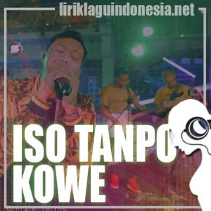 Lirik Lagu Denny Caknan Iso Tanpo Kowe