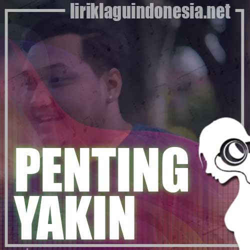 Lirik Lagu Ndarboy Genk – Penting Yakin