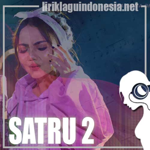 Lirik Lagu Syahiba Saufa – Satru 2