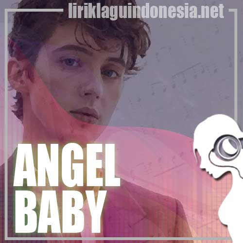 Lirik Lagu Troye Sivan – Angel Baby