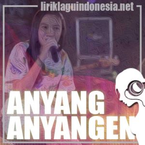 Lirik Lagu Lutfiana Dewi Anyang-Anyangen