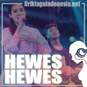 Lirik Lagu Yeni Inka Hewes Hewes